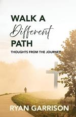 Walk a Different Path: Thoughts from the Journey