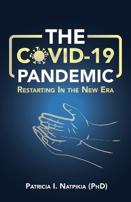 The COVID-19 Pandemic: Restarting in a New Era - Patricia I Natpikia - cover