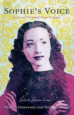Sophie's Voice: Voices of Triumph Over Trauma - Marcia Goranson,Tom Josephson - cover