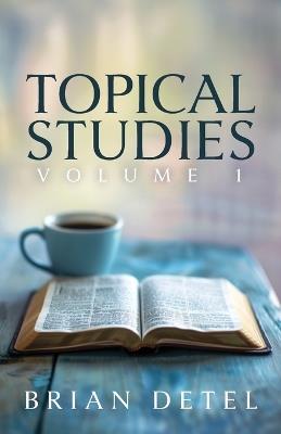 Topical Studies: Volume I - Brian Detel - cover