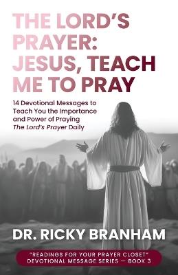 The Lord's Prayer: Jesus, Teach Me to Pray - Ricky Branham - cover
