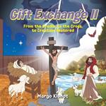 Gift Exchange 2: From the Cradle, to the Cross, to Creation Restored