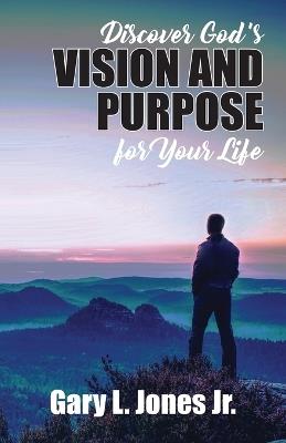 Discover God's Vision and Purpose for Your Life - Gary L Jones - cover