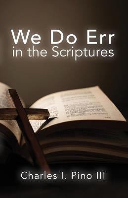We Do Err in the Scriptures - Charles I Pino - cover