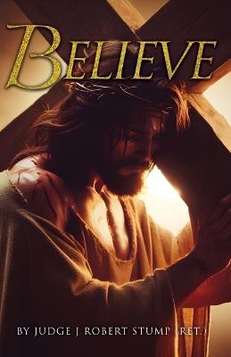 Believe - Judge J Robert Stump (Ret ) - cover