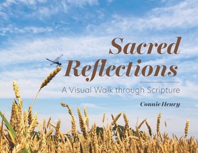 Sacred Reflections: A Visual Walk through Scripture - Connie Henry - cover