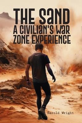 The Sand: A Civilian's War Zone Experience - Harold Wright - cover