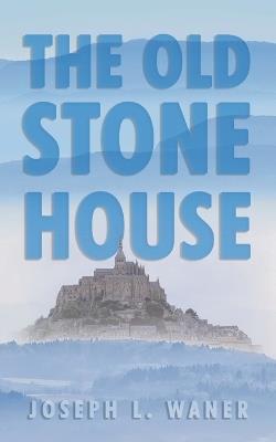 The Old Stone House - Joseph L Waner - cover
