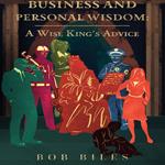 Business and Personal Wisdom A Wise King's Advice