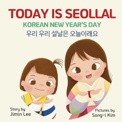 Today is Seollal, Korean New Year's Day: Korean-English Bilingual Children's Book - Jimin Lee - cover