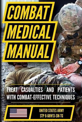 The Official US Army Combat Medic Manual & Trainer's Guide - Full Size Edition: Complete & Unabridged - 500+ pages - US Army - cover