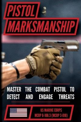 The Marine Pistol Marksmanship Handbook: Master the Combat Pistol! MCRP 8-10B.3 (MCRP 3-01B) - Us Marine Corps - cover