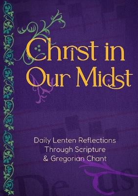 Christ in Our Midst: Daily Lenten Reflections Through Scripture and Gregorian Chant - Editors at Paraclete Press - cover