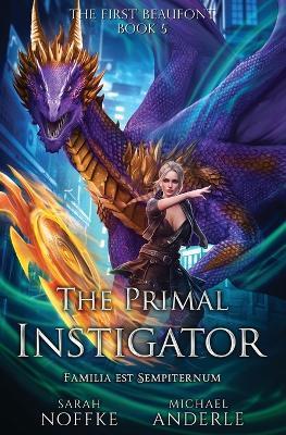 The Primal Instigator: The First Beaufont Book 5 - Sarah Noffke,Michael Anderle - cover