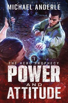 Power and Attitude: The Hero Prophecy Book 1 - Michael Anderle - cover