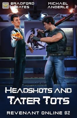 Headshots and Tater Tots: Revenant Online Book 2 - Bradford Bates,Michael Anderle - cover