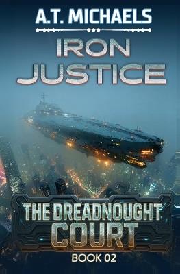 Iron Justice - A T Michaels,Michael Anderle - cover