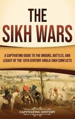 The Sikh Wars: A Captivating Guide to the Origins, Battles, and Legacy of the 19th-Century Anglo-Sikh Conflicts