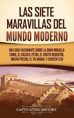 Las siete maravillas del mundo moderno: Una guía fascinante sobre la Gran Muralla China, el Coliseo, Petra, el Cristo Redentor, Machu Picchu, el Taj Mahal y Chichén Itzá - Captivating History - cover