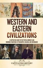 Western and Eastern Civilizations: A Captivating Guide to the Pivotal Moments and Enduring Traditions of Philosophy, Religion, and Governance