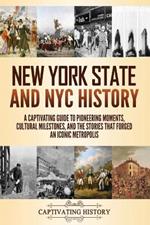 New York State and NYC History: A Captivating Guide to Pioneering Moments, Cultural Milestones, and the Stories That Forged an Iconic Metropolis