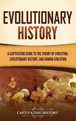 Evolutionary History: A Captivating Guide to the Theory of Evolution, Evolutionary History, and Human Evolution - Captivating History - cover