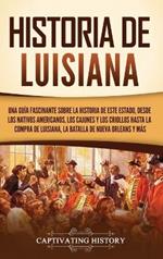 Historia de Luisiana: Una guía fascinante sobre la historia de este estado, desde los nativos americanos, los cajunes y los criollos hasta la compra de Luisiana, la batalla de Nueva Orleans y más