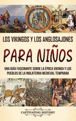 Los vikingos y los anglosajones para niños: Una guía fascinante sobre la época vikinga y los pueblos de la Inglaterra medieval temprana