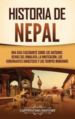 Historia de Nepal: Una guía fascinante sobre los antiguos reinos del Himalaya, la unificación, los gobernantes dinásticos y los tiempos modernos