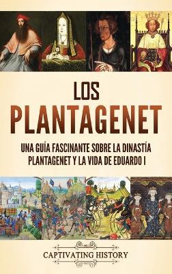 Los Plantagenet: Una guía fascinante sobre la dinastía Plantagenet y la vida de Eduardo I - Captivating History - cover