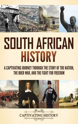South African History: A Captivating Journey Through the Story of the Nation, the Boer War, and the Fight for Freedom - Captivating History - cover