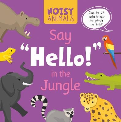 Noisy Animals Say ‘Hello!’ in the Jungle - Madeline Tyler - cover
