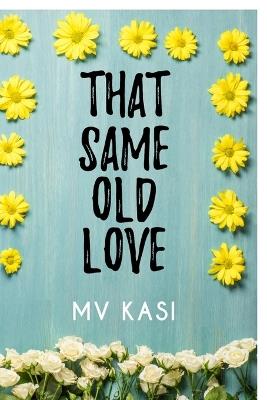That Same Old Love: Indian Billionaire Neighbor Boss Romance - Mv Kasi - cover