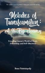 Melodies of Transformation: A K-Pop Journey: Unveiling Lianna's World of Music, Friendship, and Self-Discovery
