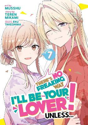 There's No Freaking Way I'll be Your Lover! Unless... (Manga) Vol. 7 - Teren Mikami - cover