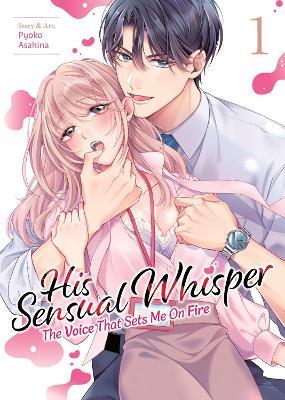 His Sensual Whisper: The Voice That Sets Me On Fire Vol. 1 - Pyoko Asahina - cover