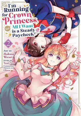 I'm Running for Crown Princess, but All I Want is a Steady Paycheck! (Manga) Vol. 2 - Yuuri Seo - cover