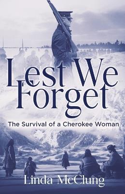 Lest We Forget: The Survival of a Cherokee Woman - Linda McClung - cover