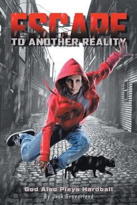Escape To Another Reality: God Also Plays Hardball!!! - Jack Groverland - cover