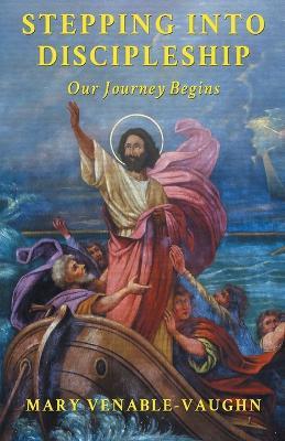 Stepping Into Discipleship: Our Journey Begins - Mary Venable-Vaughn - cover