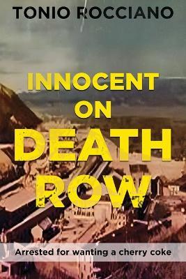 Innocent on Death Row: Arrested for wanting a cherry coke - Tonio Rocciano - cover