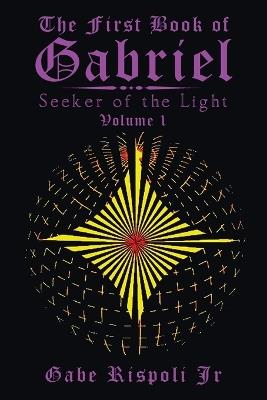 The First Book of Gabriel: Seeker of the Light Volume 1 - Gabe Rispoli - cover