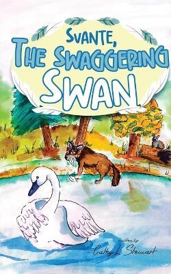 Svante, the Swaggering Swan - Cathy L Stewart - cover