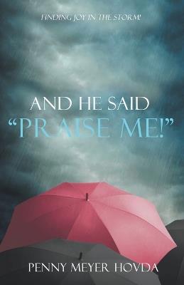 And He Said, "Praise Me!" - Penny Meyer Hovda - cover