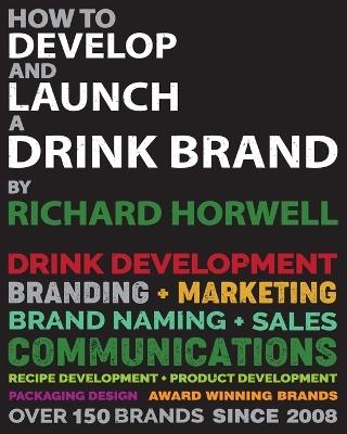 How To Develop And Launch A Drink Brand - Richard Horwell - cover