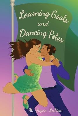 Learning Goals and Dancing Poles - M Jayne Ladow - cover