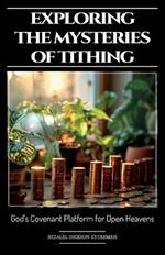 Exploring The Mysteries of Tithing, God's Covenant Platform for Open Heavens
