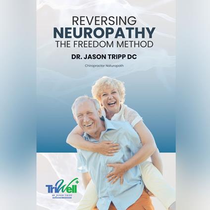 Reversing Neuropathy: The F.R.E.E.D.O.M Method