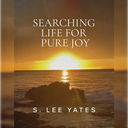 Searching Life for Pure Joy
