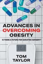 Advances in Overcoming Obesity: Is There a Future for Bariatric Surgery?